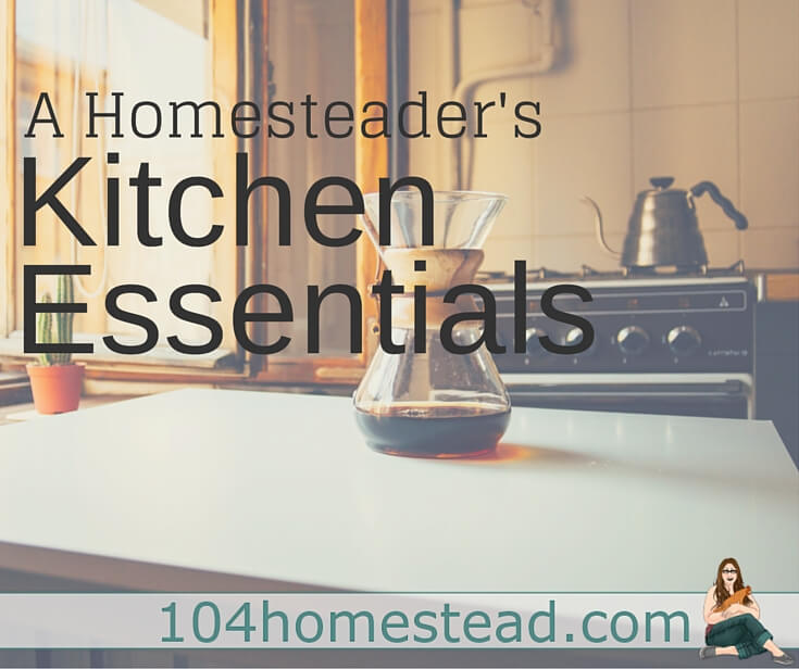 A Homesteader’s Kitchen Essentials