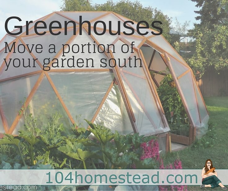 Move a portion of your garden south. How? you might ask. It is simple, with a greenhouse! You just need to find your correct greenhouse for your goals.