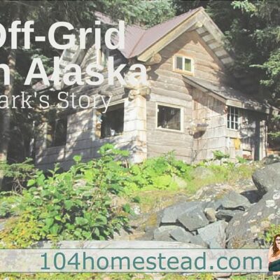 Off-Grid in Alaska: Mark’s Story