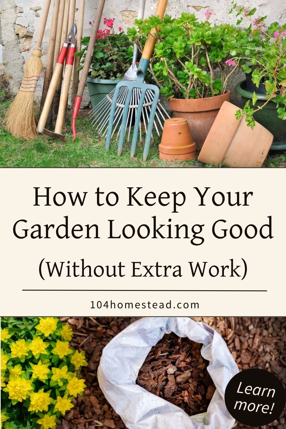 Pinterest graphic featuring garden tools, potted plants, and mulch with the text “How to Keep Your Garden Looking Good (Without Extra Work)” and the URL 104homestead.com.