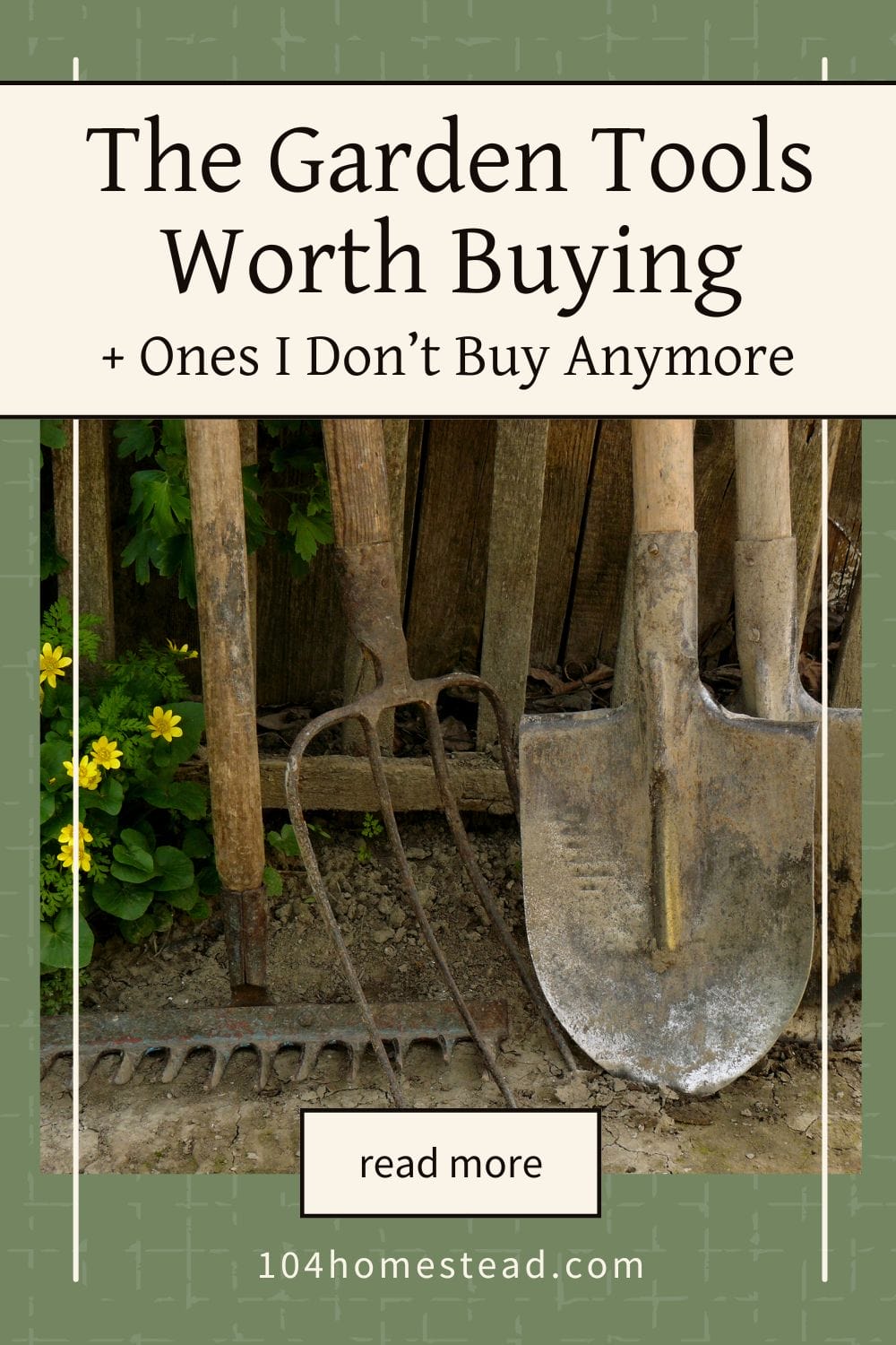 Pinterest-style graphic featuring vintage garden tools with the text “The Garden Tools Worth Buying + Ones I Don’t Buy Anymore” and The 104 Homestead branding.