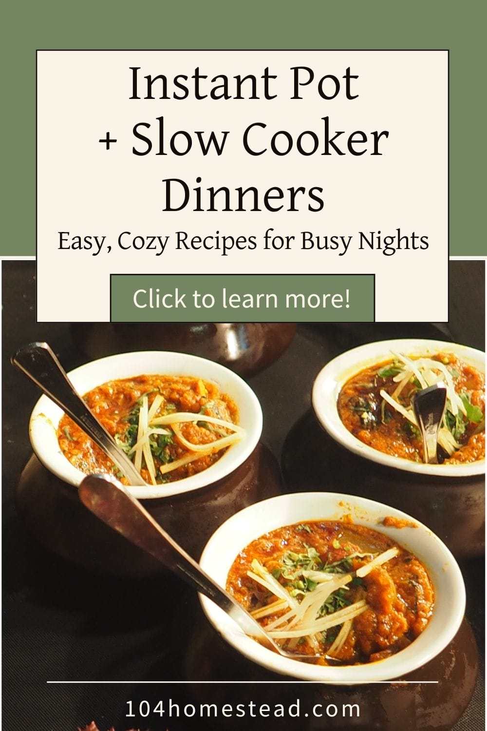 Text overlay graphic showing four bowls of stew topped with herbs and labeled “Instant Pot + Slow Cooker Dinners – Easy, Cozy Recipes for Busy Nights” from 104homestead.com