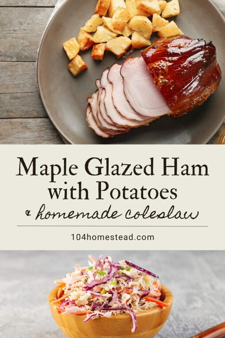 A pinterest-friendly graphic for my maple glazed ham recipe with roasted potatoes and homemade coleslaw on the side.