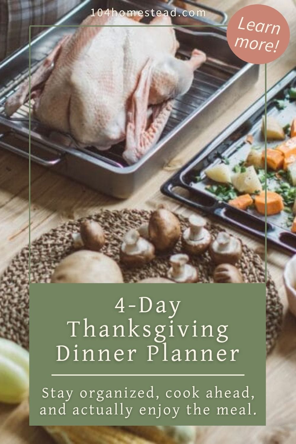 Overhead view of Thanksgiving dinner prep with a raw turkey in a roasting pan and chopped vegetables on a baking sheet, styled beside mushrooms and corn on a wooden table. Text overlay reads “4-Day Thanksgiving Dinner Planner – Stay organized, cook ahead, and actually enjoy the meal.”