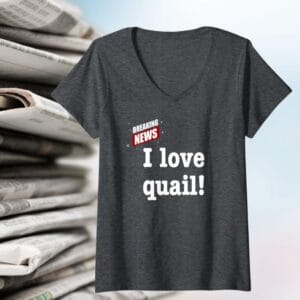 Breaking News I Love Quail Product Photo