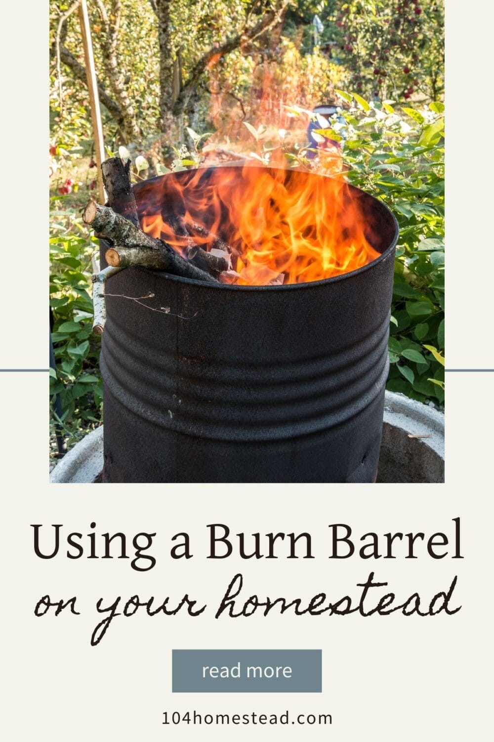 A Pinterest-friendly graphic for my post on setting up and using a burn barrel on your homestead.