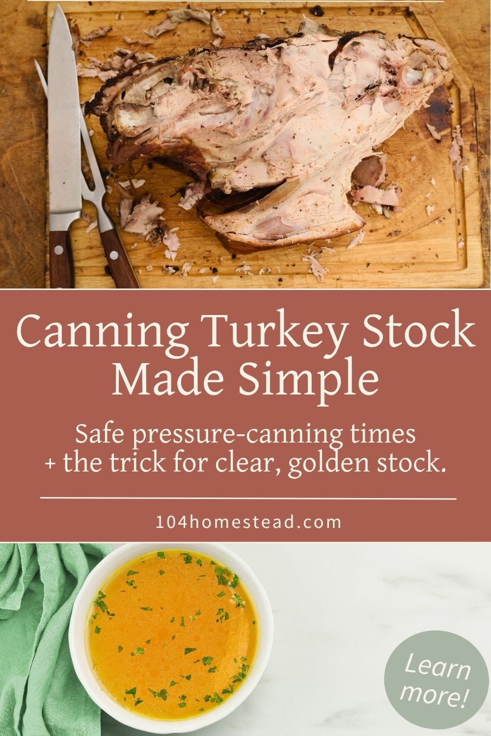 A vertical Pinterest graphic showing a roasted turkey carcass on a cutting board above a bowl of clear golden broth. Text overlay reads “Canning Turkey Stock Made Simple – Safe pressure-canning times + the trick for clear, golden stock.” The image represents turning Thanksgiving leftovers into shelf-stable, homemade broth.