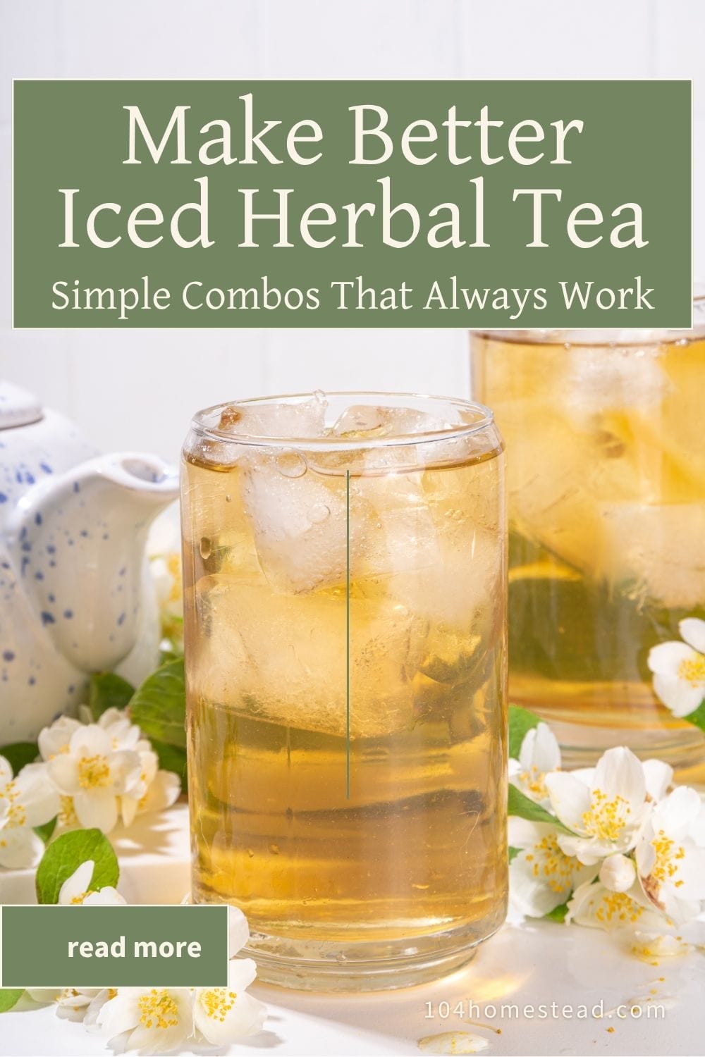 Glass of pale golden iced herbal tea filled with large ice cubes, set on a table with white flowers and greenery, with a pitcher of tea in the background and text overlay about making better iced herbal tea.